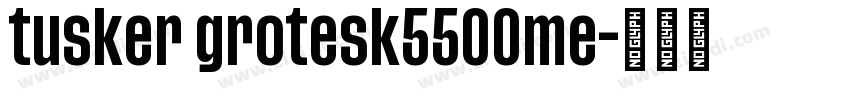 tusker grotesk5500me字体转换 tusker grotesk5500me字体转换